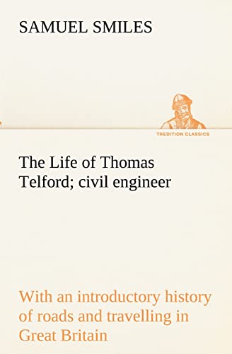 Imagen de archivo de The Life of Thomas Telford; civil engineer with an introductory history of roads and travelling in Great Britain a la venta por Lucky's Textbooks
