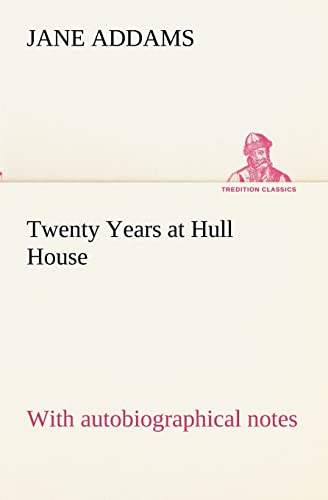 Twenty Years at Hull House; with autobiographical notes (9783849154608) by Addams, Jane