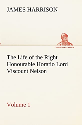 9783849154653: The Life of the Right Honourable Horatio Lord Viscount Nelson, Volume 1 (TREDITION CLASSICS)