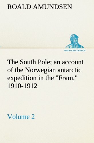 Beispielbild fr The South Pole; an account of the Norwegian antarctic expedition in the Fram, 1910-1912 - Volume 2 zum Verkauf von Lucky's Textbooks