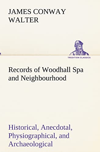 Beispielbild fr Records of Woodhall Spa and Neighbourhood Historical, Anecdotal, Physiographical, and Archaeological, with Other Matter zum Verkauf von Lucky's Textbooks