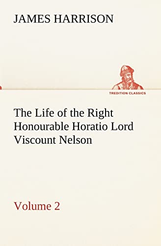 Beispielbild fr The Life of the Right Honourable Horatio Lord Viscount Nelson, Volume 2 zum Verkauf von Blackwell's