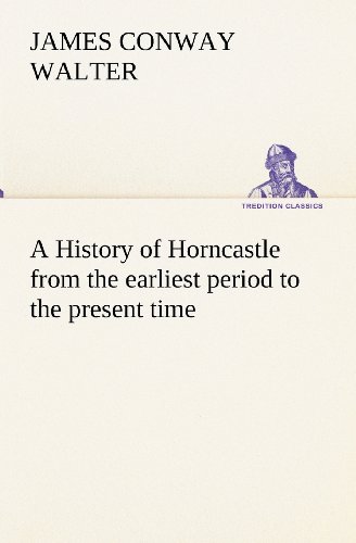 Beispielbild fr A History of Horncastle from the earliest period to the present time zum Verkauf von Lucky's Textbooks