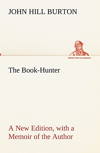 The Book-Hunter A New Edition, with a Memoir of the Author - John Hill Burton