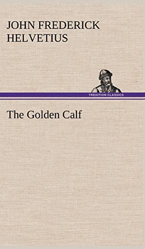Imagen de archivo de The Golden Calf, Which the World Adores, and Desires a la venta por Lucky's Textbooks