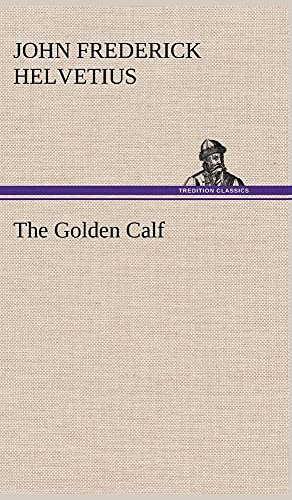 9783849156374: The Golden Calf, Which the World Adores, and Desires