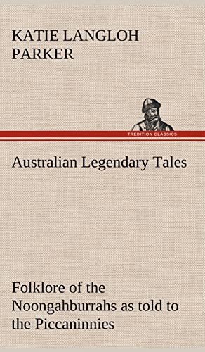 Stock image for Australian Legendary Tales: folklore of the Noongahburrahs as told to the Piccaninnies for sale by Lucky's Textbooks