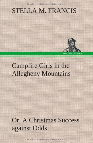 Stock image for Campfire Girls in the Allegheny Mountains or, A Christmas Success against Odds for sale by Ria Christie Collections