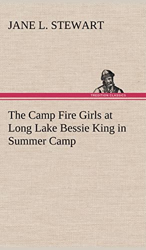 The Camp Fire Girls at Long Lake Bessie King in Summer Camp (9783849158385) by Stewart, Jane L