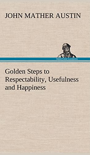 Stock image for Golden Steps to Respectability, Usefulness and Happiness for sale by Lucky's Textbooks