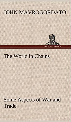 Beispielbild fr The World in Chains Some Aspects of War and Trade zum Verkauf von Lucky's Textbooks