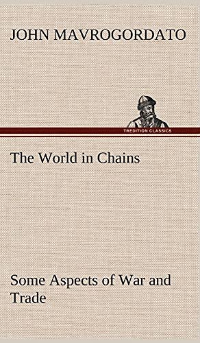 Imagen de archivo de The World in Chains Some Aspects of War and Trade a la venta por Lucky's Textbooks