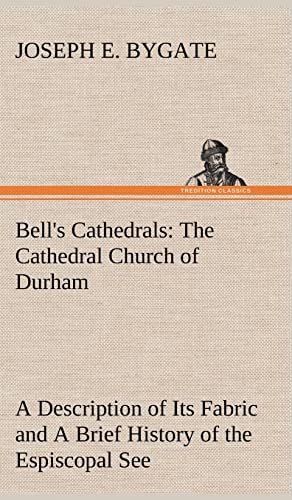 Stock image for Bell's Cathedrals: The Cathedral Church of Durham A Description of Its Fabric and A Brief History of the Espiscopal See for sale by Ria Christie Collections