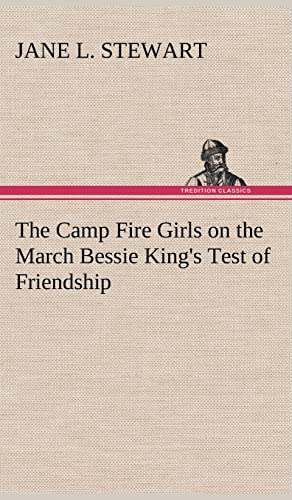 The Camp Fire Girls on the March Bessie King's Test of Friendship (9783849159245) by Stewart, Jane L