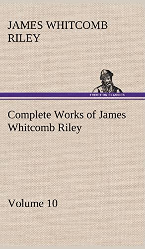 Complete Works of James Whitcomb Riley - Volume 10 - James Whitcomb Riley