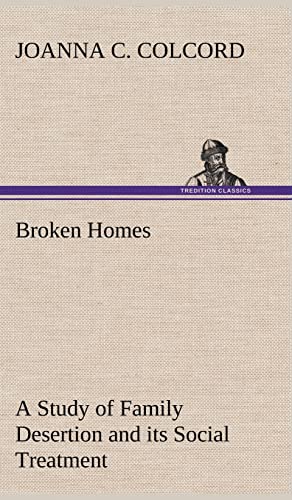 Stock image for Broken Homes A Study of Family Desertion and its Social Treatment for sale by Ria Christie Collections