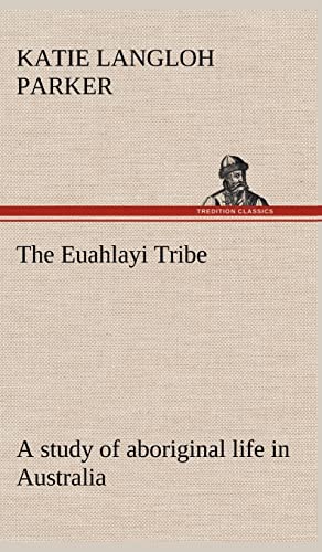 Stock image for The Euahlayi Tribe; a study of aboriginal life in Australia for sale by Lucky's Textbooks