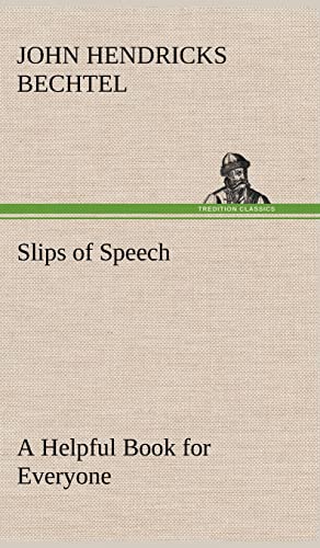 Stock image for Slips of Speech: a Helpful Book for Everyone Who Aspires to Correct the Everyday Errors of Speaking for sale by Lucky's Textbooks