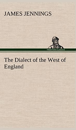 The Dialect of the West of England; Particularly Somersetshire (9783849161309) by Jennings, Author James