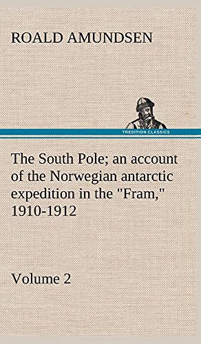 Beispielbild fr The South Pole; an account of the Norwegian antarctic expedition in the "Fram," 1910-1912 - Volume 2 zum Verkauf von Lucky's Textbooks