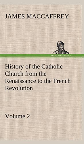 Stock image for History of the Catholic Church from the Renaissance to the French Revolution - Volume 2 for sale by Half Price Books Inc.