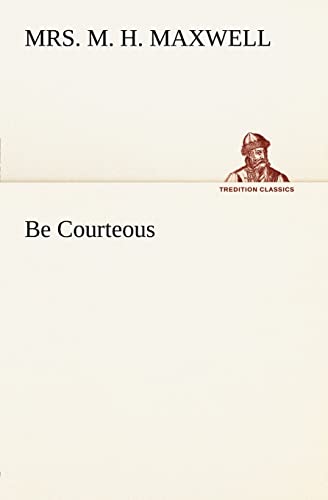 Stock image for Be Courteous or, Religion, the True Refiner for sale by Lucky's Textbooks