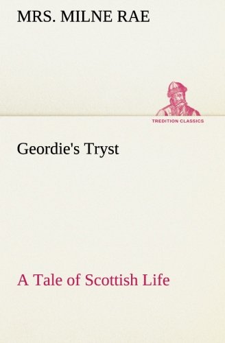 Beispielbild fr Geordie's Tryst A Tale of Scottish Life zum Verkauf von Lucky's Textbooks