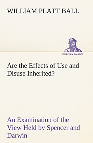 Beispielbild fr Are the Effects of Use and Disuse Inherited? An Examination of the View Held by Spencer and Darwin zum Verkauf von Lucky's Textbooks