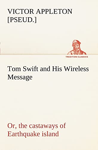 Stock image for Tom Swift and His Wireless Message: or, the castaways of Earthquake island for sale by Lucky's Textbooks