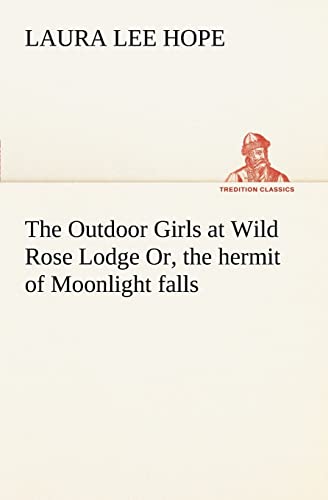 The Outdoor Girls at Wild Rose Lodge Or, the hermit of Moonlight falls (9783849167806) by Hope, Laura Lee