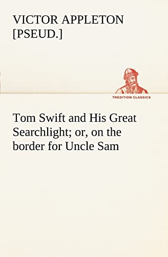 Stock image for Tom Swift and His Great Searchlight; or, on the border for Uncle Sam for sale by Lucky's Textbooks