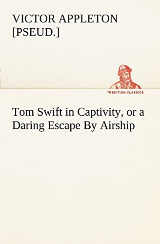 Stock image for Tom Swift in Captivity, or a Daring Escape By Airship for sale by Lucky's Textbooks