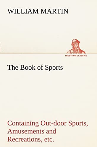 Stock image for The Book of Sports: Containing Out-door Sports, Amusements and Recreations, Including Gymnastics, Gardening & Carpentering for sale by Lucky's Textbooks
