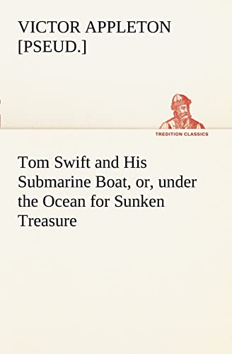 Stock image for Tom Swift and His Submarine Boat, or, under the Ocean for Sunken Treasure for sale by Lucky's Textbooks