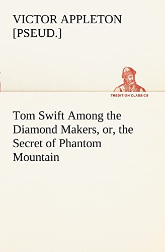 Stock image for Tom Swift Among the Diamond Makers, or, the Secret of Phantom Mountain for sale by Lucky's Textbooks