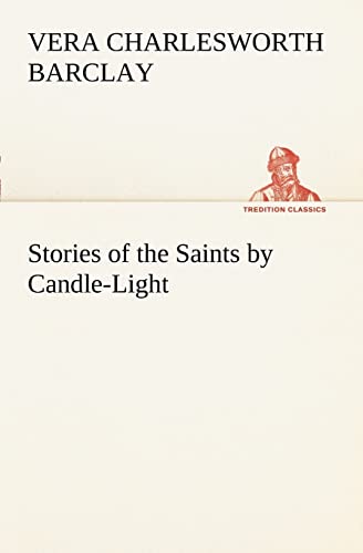 Stories of the Saints by Candle-Light - Vera C. (Vera Charlesworth) Barclay