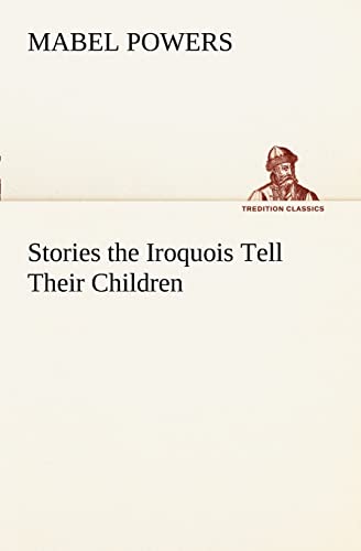 Beispielbild fr Stories the Iroquois Tell Their Children zum Verkauf von Lucky's Textbooks