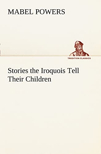 Stock image for Stories the Iroquois Tell Their Children for sale by Lucky's Textbooks