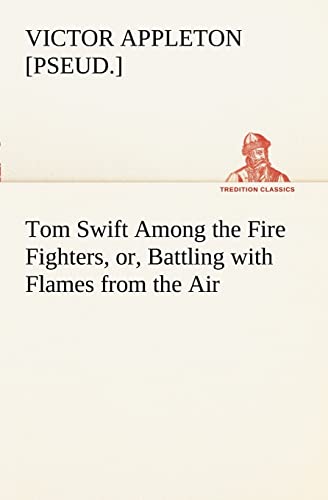 Beispielbild fr Tom Swift Among the Fire Fighters, or, Battling with Flames from the Air zum Verkauf von Ria Christie Collections