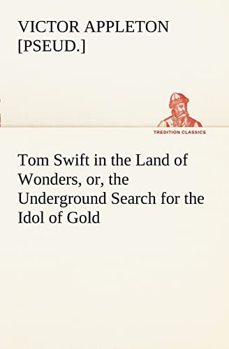 9783849169138: Tom Swift in the Land of Wonders, or, the Underground Search for the Idol of Gold