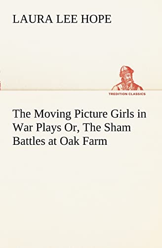 The Moving Picture Girls in War Plays Or, The Sham Battles at Oak Farm (9783849169442) by Hope, Laura Lee