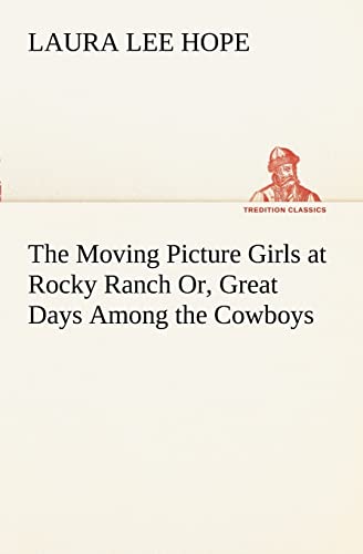 Stock image for The Moving Picture Girls at Rocky Ranch Or, Great Days Among the Cowboys for sale by Lucky's Textbooks