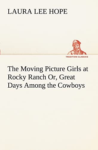 9783849169459: The Moving Picture Girls at Rocky Ranch Or, Great Days Among the Cowboys