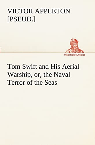 9783849169510: Tom Swift and His Aerial Warship, or, the Naval Terror of the Seas