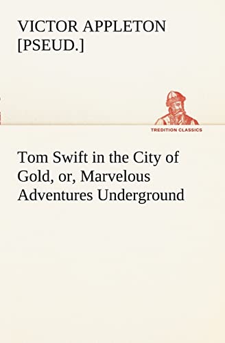 9783849169664: Tom Swift in the City of Gold, or, Marvelous Adventures Underground
