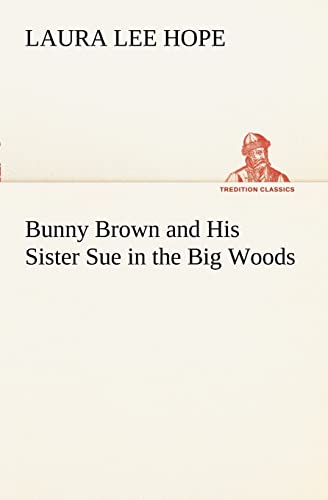 Bunny Brown and His Sister Sue in the Big Woods (9783849169893) by Hope, Laura Lee