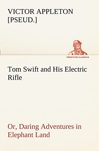 Imagen de archivo de Tom Swift and His Electric Rifle; or; Daring Adventures in Elephant Land a la venta por Ria Christie Collections