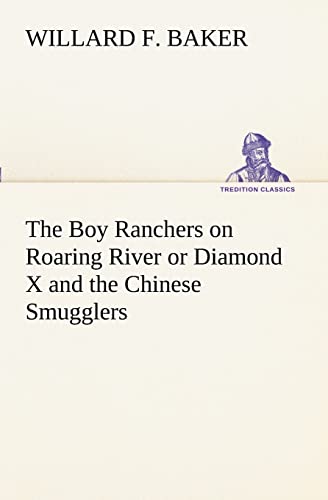 The Boy Ranchers on Roaring River or Diamond X and the Chinese Smugglers (9783849170202) by Baker, Willard F