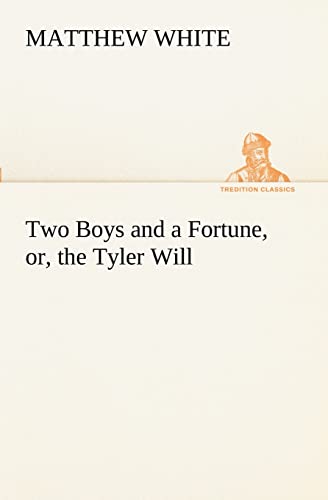 Two Boys and a Fortune, or, the Tyler Will - White, Matthew