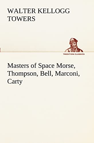 9783849171339: Masters of Space Morse, Thompson, Bell, Marconi, Carty